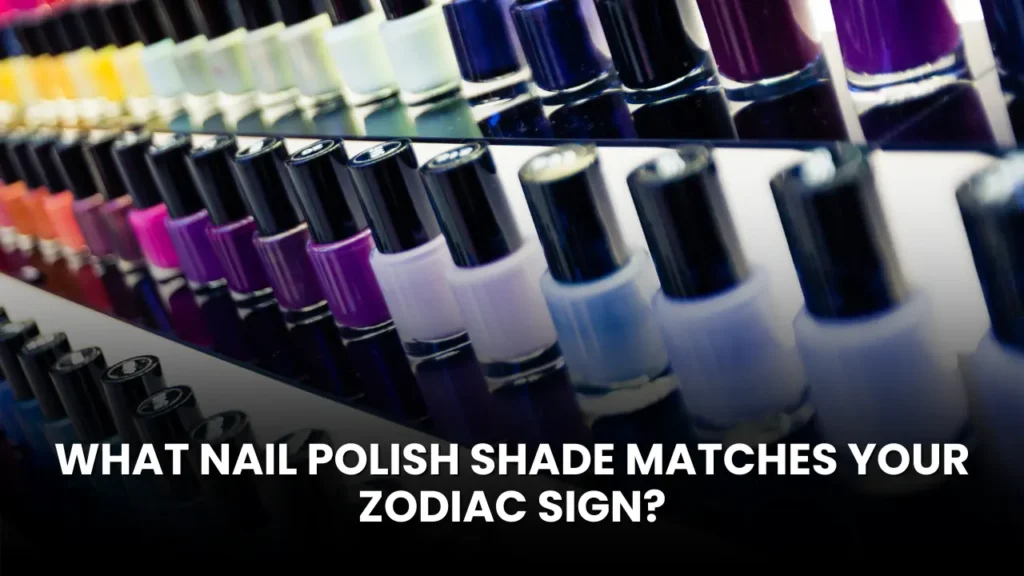 What Nail Polish Shade Matches Your Zodiac Sign