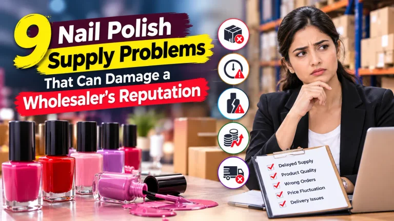 9 Nail Polish Supply Problems That Can Damage a Wholesaler’s Reputation